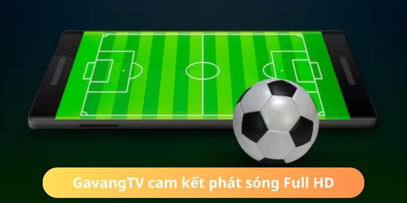 GavangTV luôn đảm bảo công nghệ phát sóng Full HD