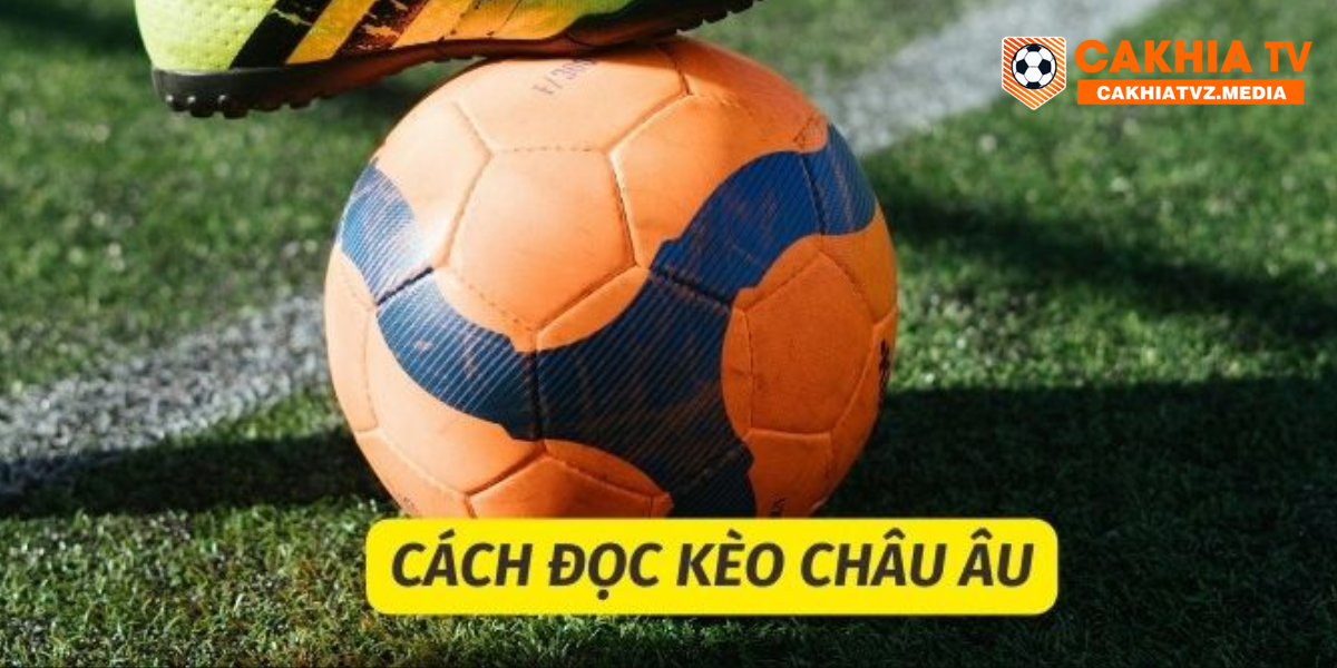 Đọc kèo châu âu chính xác nhất