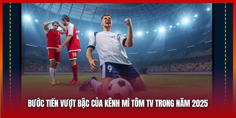 Bước tiến vượt bậc của kênh Mì Tôm TV trong năm 2025